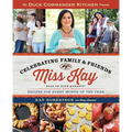 Duck Commander Kitchen Presents Celebrating Family and Friends: Recipes for Every Month of the Year