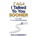 I Wish I Talked To You Sooner: How To Avoid The Worst Estate Planning Mistakes