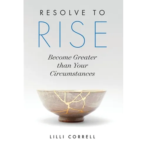 Resolve to Rise: Become Greater than Your Circumstances