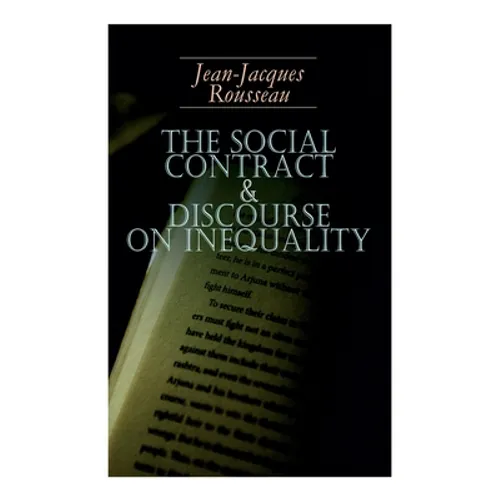 The Social Contract & Discourse on Inequality: Including Discourse on the Arts and Sciences & A Discourse on Political Economy