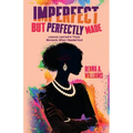 Imperfect But Perfectly Made: Lessons Learned In Those Moments When I Needed God