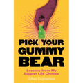 Pick Your Gummy Bear: Lessons from My Biggest Life Choices