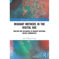Migrant Mothers in the Digital Age: Emotion and Belonging in Migrant Maternal Online Communities