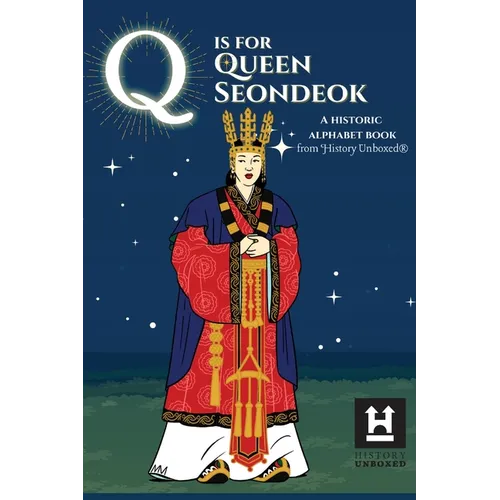 Q is for Queen Seondeok: A Historic Alphabet Book