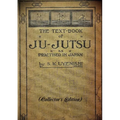 THE TEXT-BOOK of JU-JUTSU as practised in Japan (Collector's Edition)