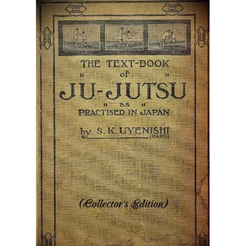 THE TEXT-BOOK of JU-JUTSU as practised in Japan (Collector's Edition)