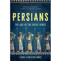 Persians: The Age of the Great Kings