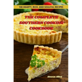 The Complete Southern Cooking Cookbook: 100 Hearty, Rich, and Soulful Recipes