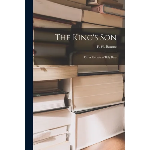 The King's Son; or, A Memoir of Billy Bray [microform]