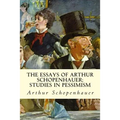 The Essays of Arthur Schopenhauer; Studies in Pessimism