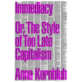 Immediacy: Or, the Style of Too Late Capitalism