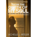 From the Depth Of My Soul: My Journey out of Depression