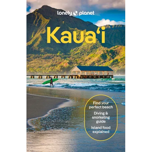 Lonely Planet Kauai: Plan the Trip of a Lifetime Detailed Itineraries & Maps Insider Tips Covers Lihu'e, Kapa'a & the East Side, Hanalei & the North S
