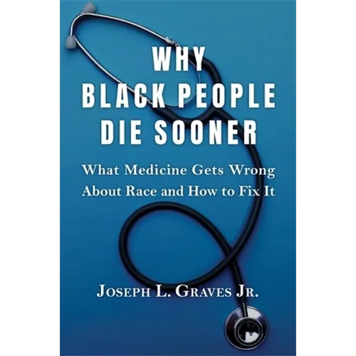 Why Black People Die Sooner: What Medicine Gets Wrong about Race and How to Fix It