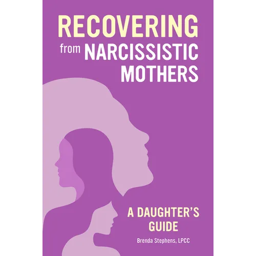 Recovering from Narcissistic Mothers: A Daughter's Guide
