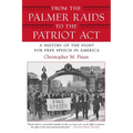 From the Palmer Raids to the Patriot Act: A History of the Fight for Free Speech in America