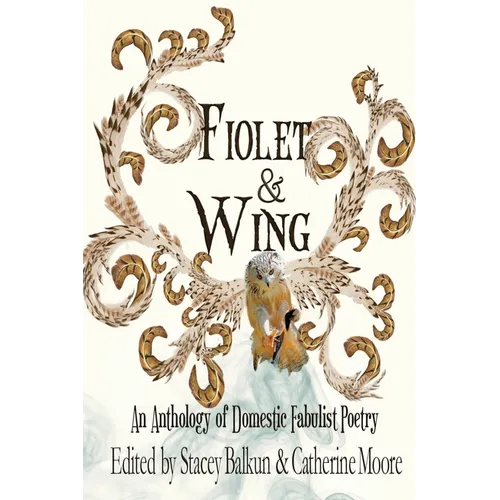 Fiolet & Wing: An Anthology of Domestic Fabulist Poetry