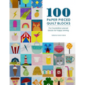 100 Paper Pieced Quilt Blocks: Fun Foundation Pieced Blocks for Happy Sewing