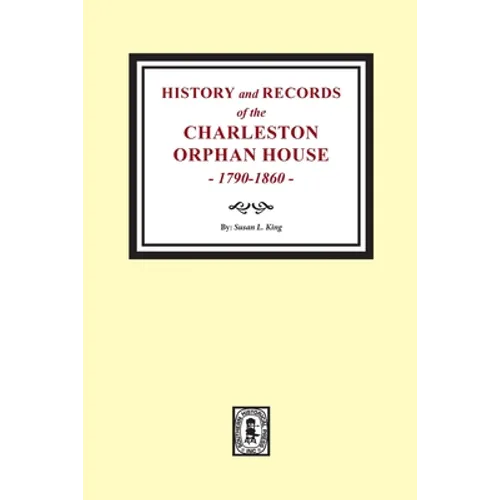 History and Records of the Charleston Orphan House, 1790-1860.