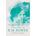 The Bower Atmosphere: A Biography of B. M. Bower