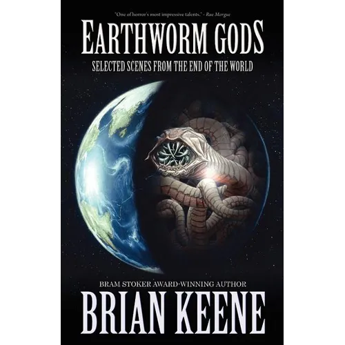 Earthworm Gods: Selected Scenes from the End of the World