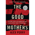 The Good Mothers: The True Story of the Women Who Took on the World's Most Powerful Mafia