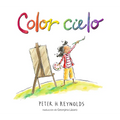 Color Cielo: (Un Álbum Ilustrado Sobre Creatividad, Arte E Imaginación Para Niños de 5 a 9 Años)