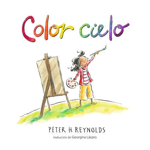 Color Cielo: (Un Álbum Ilustrado Sobre Creatividad, Arte E Imaginación Para Niños de 5 a 9 Años)
