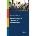 A Study Guide for Anonymous's "Arden of Faversham"