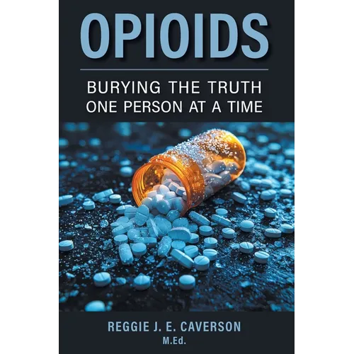 Opioids: Burying the Truth One Person at a Time