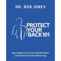 Protect Your Back 101: Easy Steps to Fix Your Painful Back and Prevent It From Returning