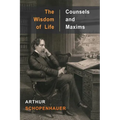 The Wisdom of Life and Counsels and Maxims
