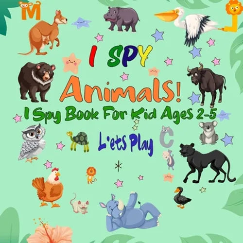 I Spy Animals! I Spy Book For Kid Ages 2-5: A Fun Guessing Game Picture Puzzle Book for Kids, Preschool and Kindergarten. (I Spy Everything #2)