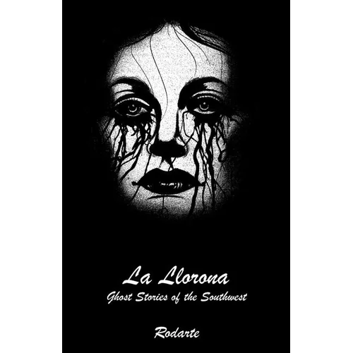 La Llorona: Ghost Stories of the Southwest