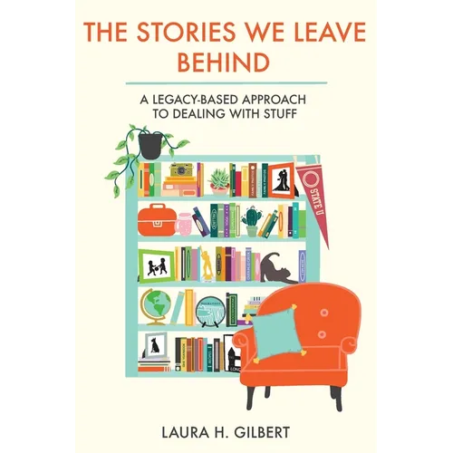 The Stories We Leave Behind: A Legacy-Based Approach to Dealing with Stuff