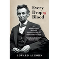 Every Drop of Blood: The Momentous Second Inauguration of Abraham Lincoln