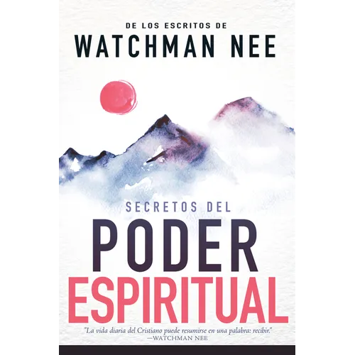 Secretos del Poder Espiritual: de Los Escritos de Watchman Nee (H)) = Secrets to Spiritual Power