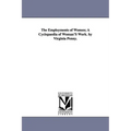 The Employments of Women; A Cyclopaedia of Woman'S Work. by Virginia Penny.