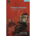 Project Dictator: Or 'Why Democracy Is Overrated and I Don't Miss It at All'
