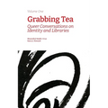Grabbing Tea: Queer Conversations on Identity and Libraries (Volume One)