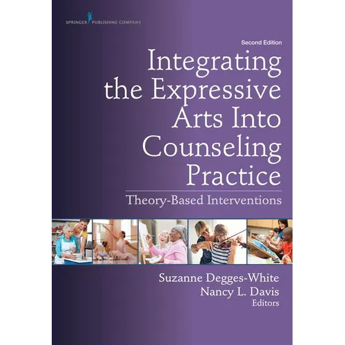 Integrating the Expressive Arts Into Counseling Practice: Theory-Based Interventions