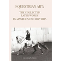 Equestrian Art The Collected Later Works by Nuno Oliveira