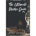 The Ultimate Shisha Guide: Art, Culture, and Craft of Hookah Smoking