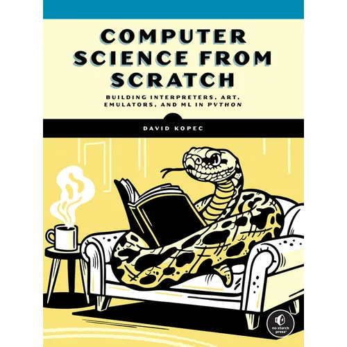 Computer Science from Scratch: Building Interpreters, Art, Emulators and ML in Python