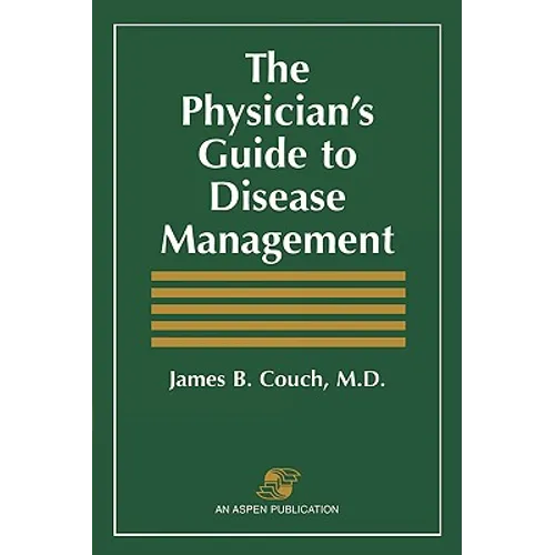 The Physician's Guide to Disease Management: .
