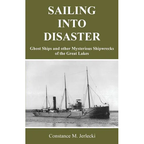 Sailing Into Disaster: Ghost Ships and other Mysterious Shipwrecks of the Great Lakes