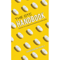 The OTC Handbook: Allergy, Cough, Cold Medicine Advice Book. Medication Guide for symptoms related to Flu, GI, Skin & MORE!