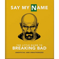 Say My Name: The Little Guide to Breaking Bad