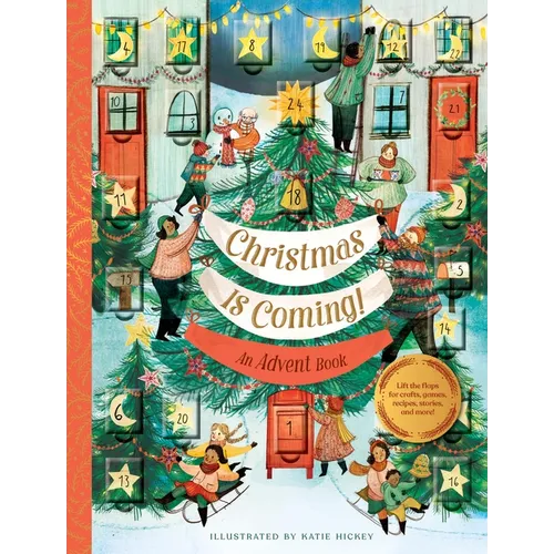 Christmas Is Coming! an Advent Book: Lift the Flaps for Crafts, Games, Recipes, Stories, and More!