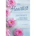 The Heartist Journey: A Sacred Return to the Woman Within
